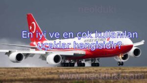En iyi ve en çok kullanılan uçaklar hangisidir?
