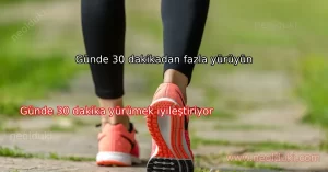 Günde 30 dakikadan fazla yürüyün