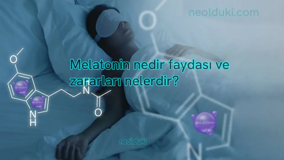 Melatonin nedir faydası ve zararları nelerdir?